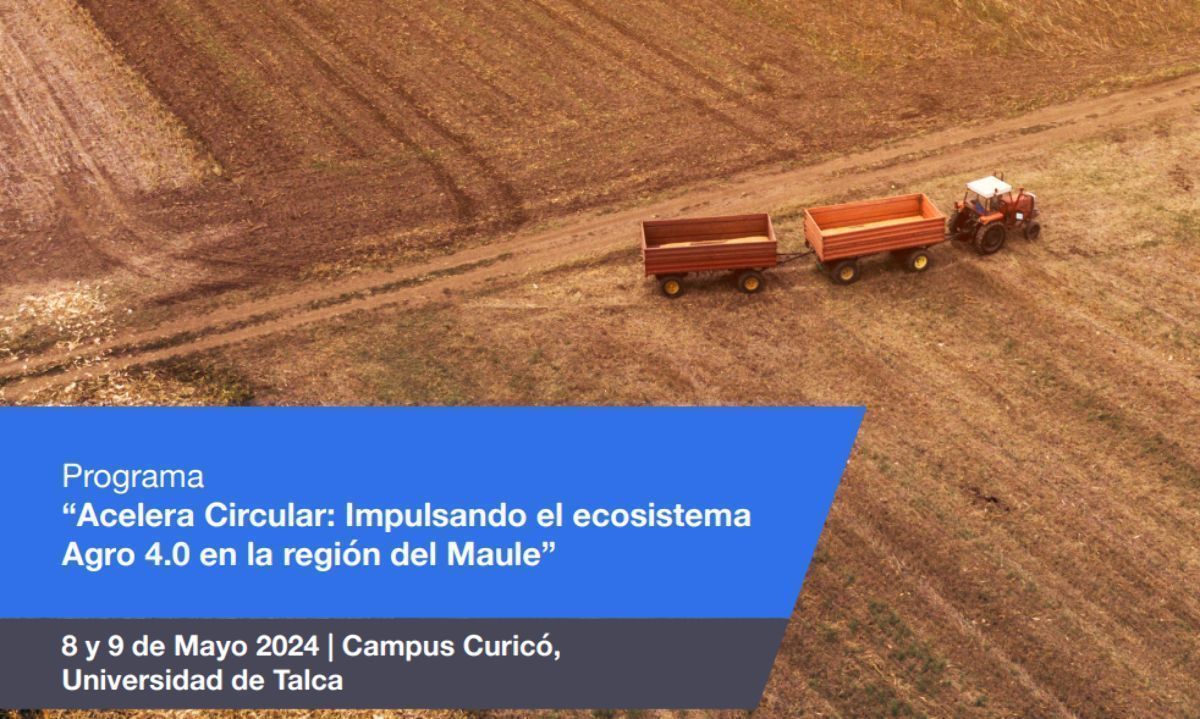 Acelera Circular: Impulsando el ecosistema agro 4.0 de la región del Maule  